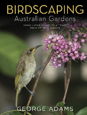 Birdscaping Australian Gardens by George Adams (Hardback)