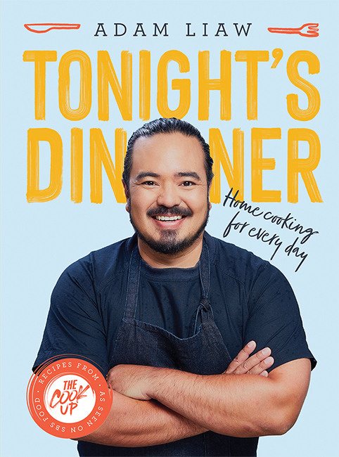 Tonight's Dinner: Home Cooking for Every Day: Recipes From The Cook Up by Adam Liaw (Hardback)......More stock in by Christmas