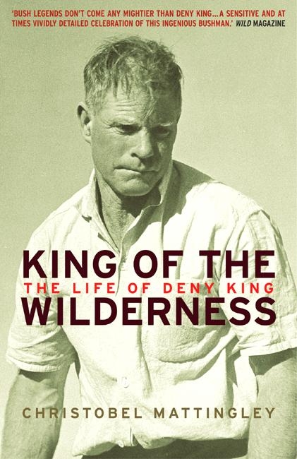 King of the Wilderness: the Life of Deny King by Christobel Mattingley