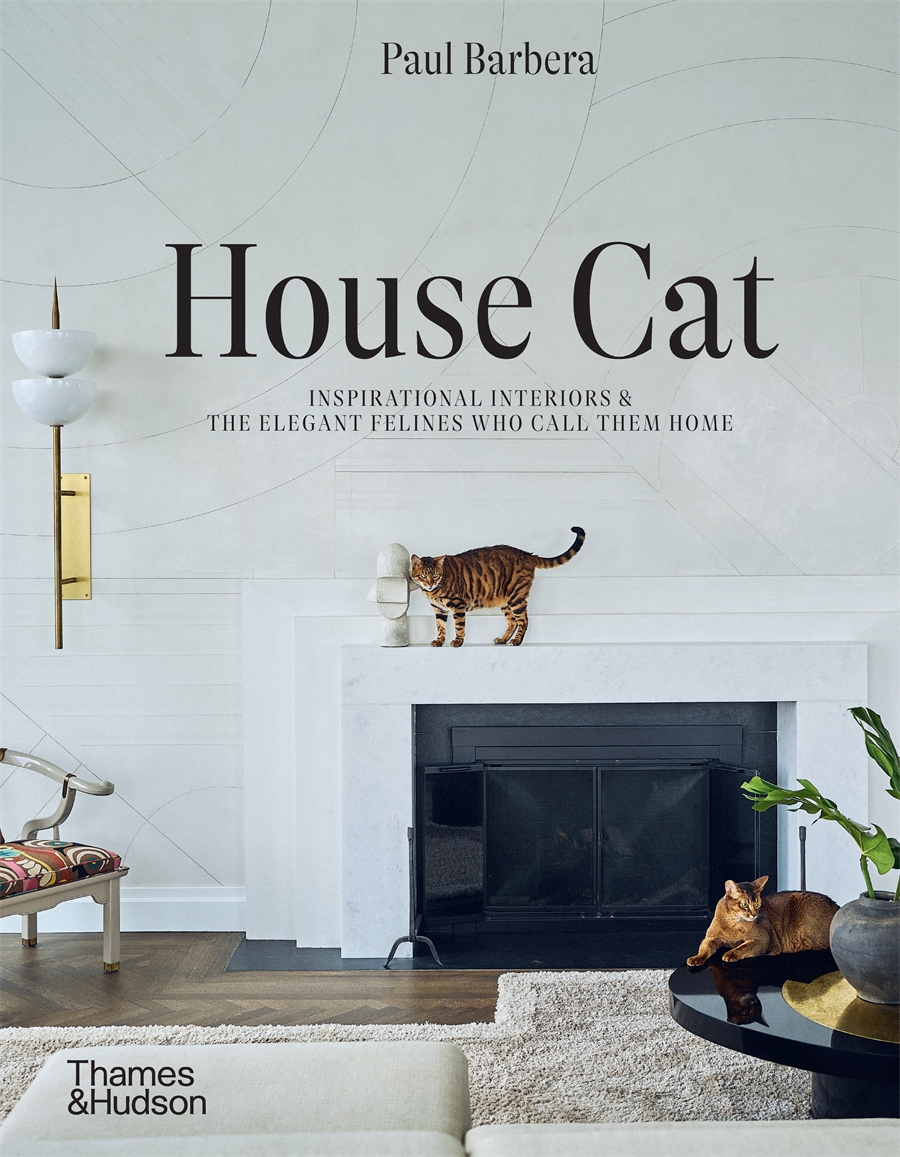 House Cat: Inspirational Interiors & the Elegant Felines Who Call them Home by Paul Barbera