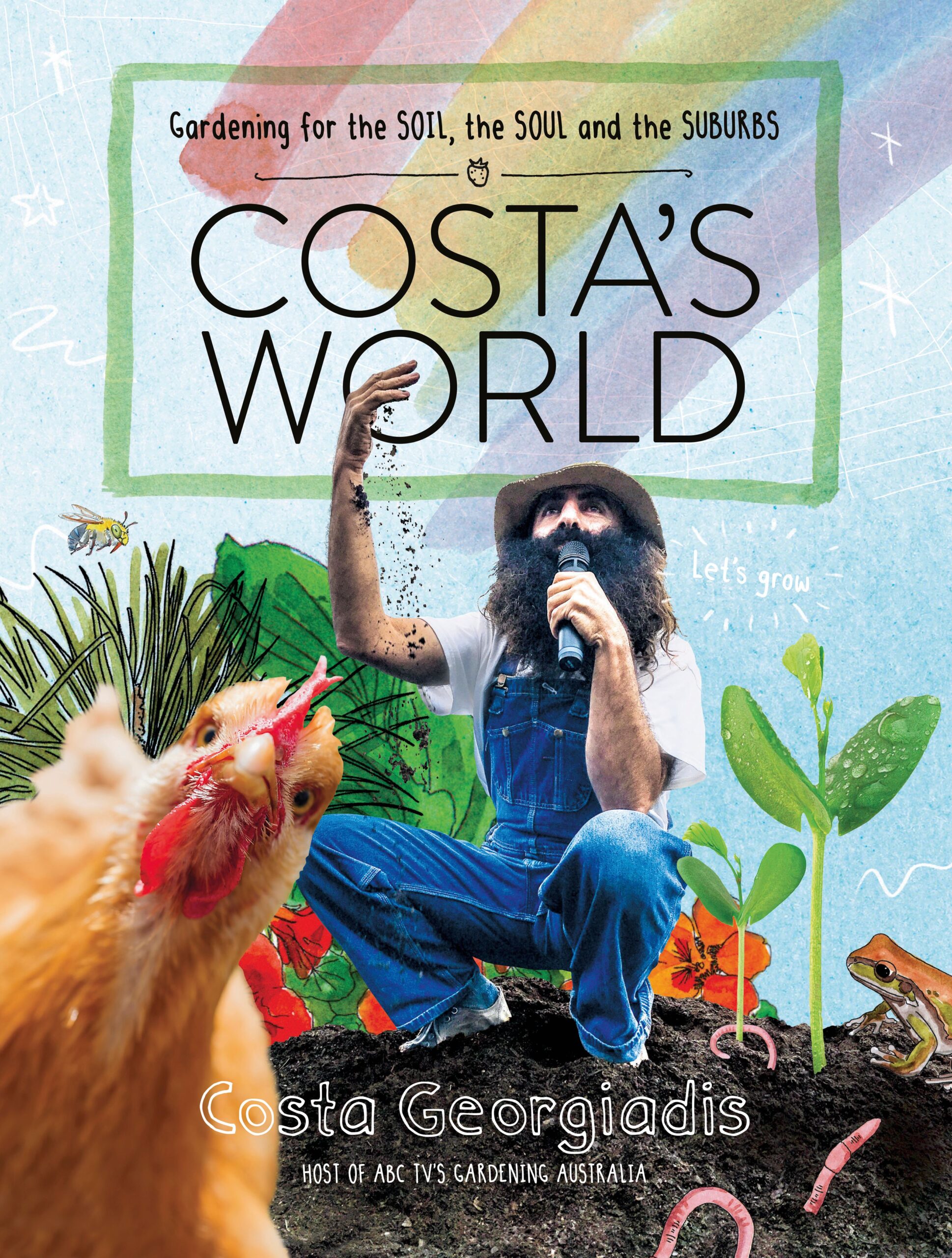 Costa's World: Gardening for the Soil, the Soul and the Suburbs by Costa Georgiadis