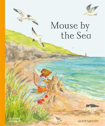 Mouse by the Sea: A Holiday in Nature by Alice Melvin (Hardback)