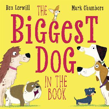 The Biggest Dog in the Book by Ben Lerwill and Mark Chambers