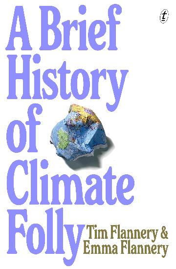 A Brief History of Climate Folly by Tim Flannery and Emma Flannery